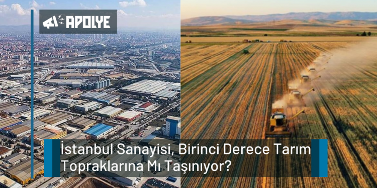 İstanbul Sanayisi, Birinci Derece Tarım Topraklarına Mı Taşınıyor?