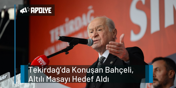 Tekirdağ’da Konuşan Bahçeli, Altılı Masayı Hedef Aldı
