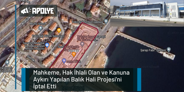 Mahkeme, Hak İhlali Olan ve Kanuna Aykırı Yapılan Balık Hali Projesi’ni İptal Etti