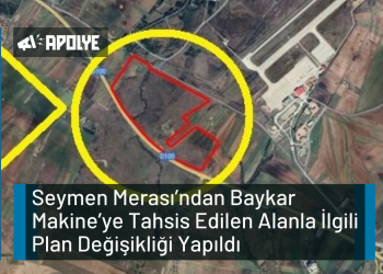 Seymen Merası’ndan Baykar Makine’ye Tahsis Edilen Alanla İlgili Plan Değişikliği Yapıldı