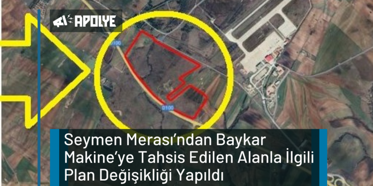 Seymen Merası’ndan Baykar Makine’ye Tahsis Edilen Alanla İlgili Plan Değişikliği Yapıldı