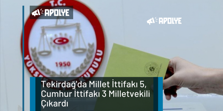 Tekirdağ’da Millet İttifakı 5, Cumhur İttifakı 3 Milletvekili Çıkardı