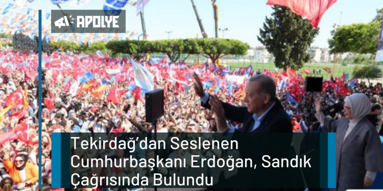 Tekirdağ’dan Seslenen Cumhurbaşkanı Erdoğan, Sandık Çağrısında Bulundu