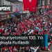 Cumhuriyetimizin 100. Yılı Coşkuyla Kutlandı