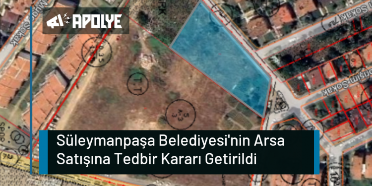 Süleymanpaşa Belediyesi’nin Arsa Satışına Tedbir Kararı Getirildi