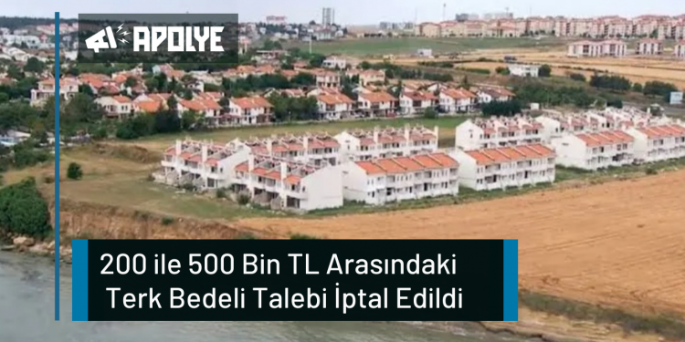 200 ile 500 Bin TL Arasındaki Terk Bedeli Talebi İptal Edildi